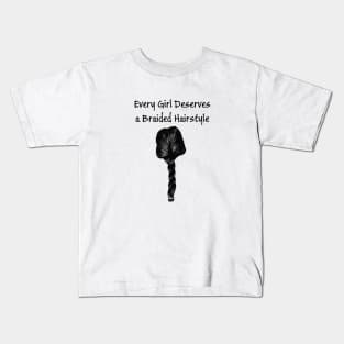 Every Girl Deserves a Braided Hairstyle Kids T-Shirt